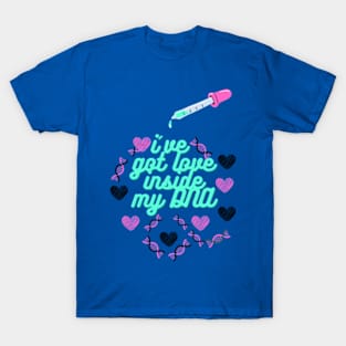 i've got love inside my dna T-Shirt